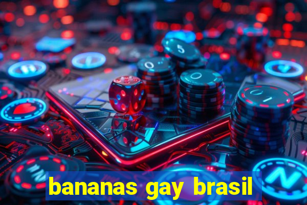 bananas gay brasil